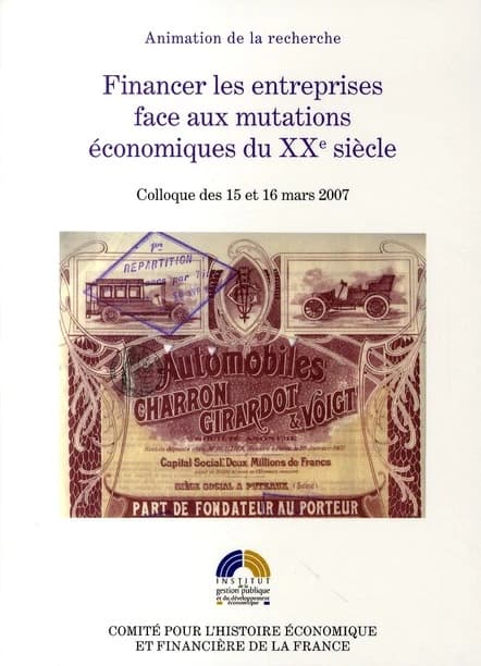 Financer les entreprises face aux mutations économiques du XXe siècle : colloque des 15 et 16 mars 2007