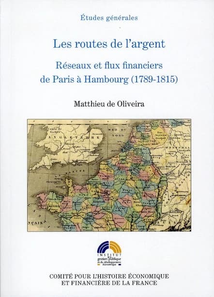 Les routes de l'argent : réseaux et flux financiers de Paris à Hambourg, 1789-1815