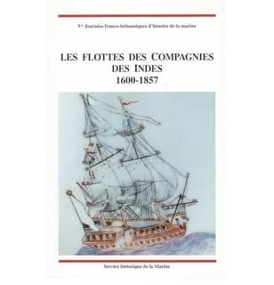 Les flottes des compagnies des Indes, 1600-1857 : actes des journées : franco-britanniques .....