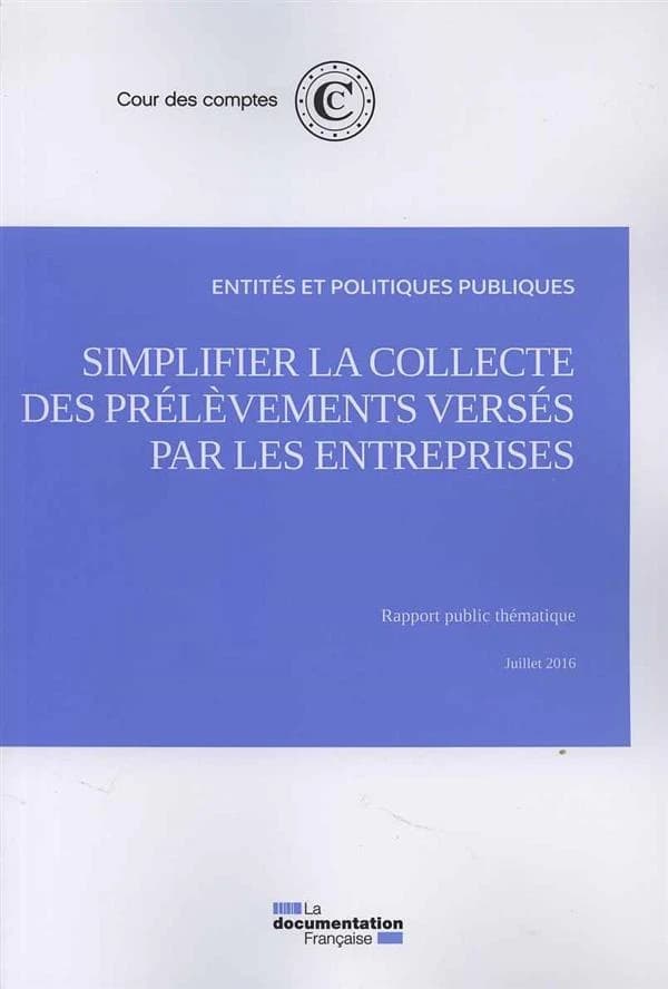 Simplifier la collecte des prélèvements versés par les entreprises : rapport public thématique