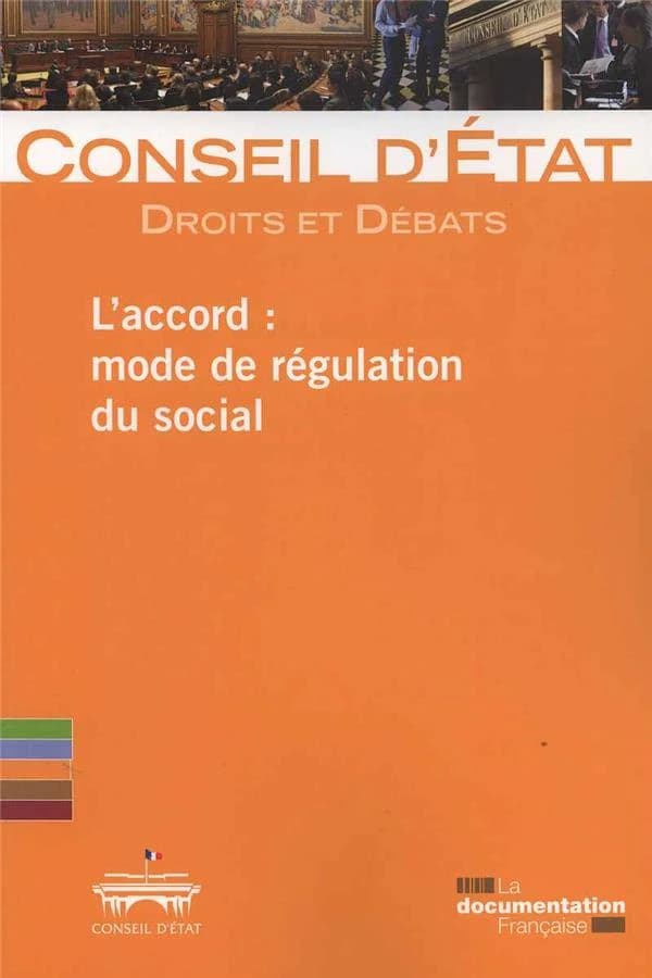 L'accord, mode de régulation du social : un colloque du Conseil d'État, section du rapport et des études et section sociale, le 13 novembre 2015