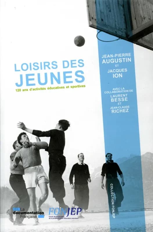 Loisirs des jeunes : 120 ans d'activités éducatives et sportives ([Nouvelle éd. revue et augmentée]) Jean-Pierre Augustin et Jacques Ion ; avec la collaboration de Laurent Besse [et] Jean-Claude Richez