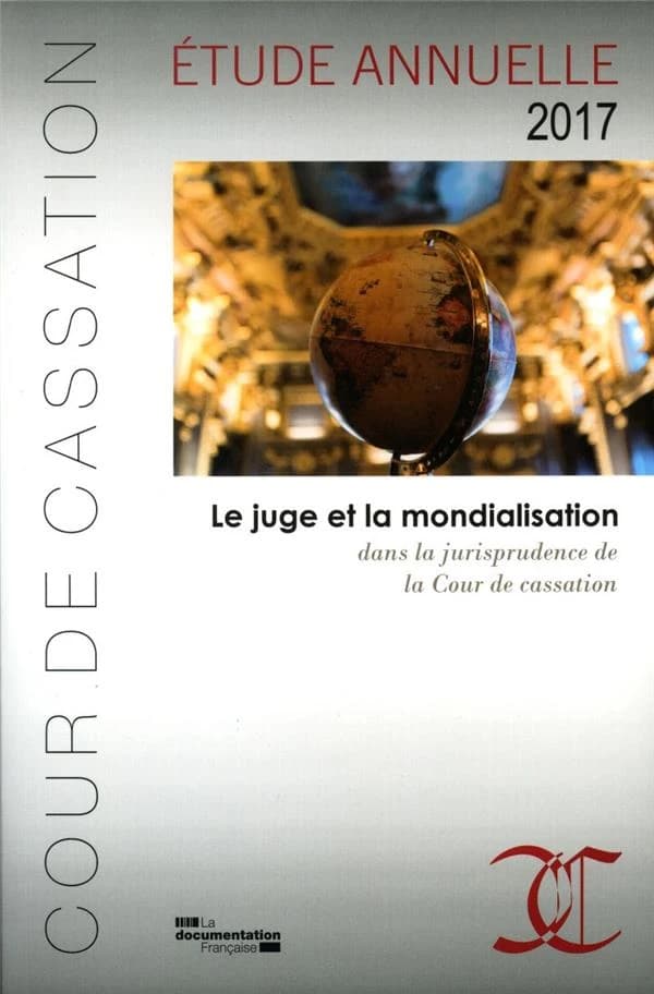 Le juge et la mondialisation dans la jurisprudence de la cour de cassation ; étude annuelle 2017