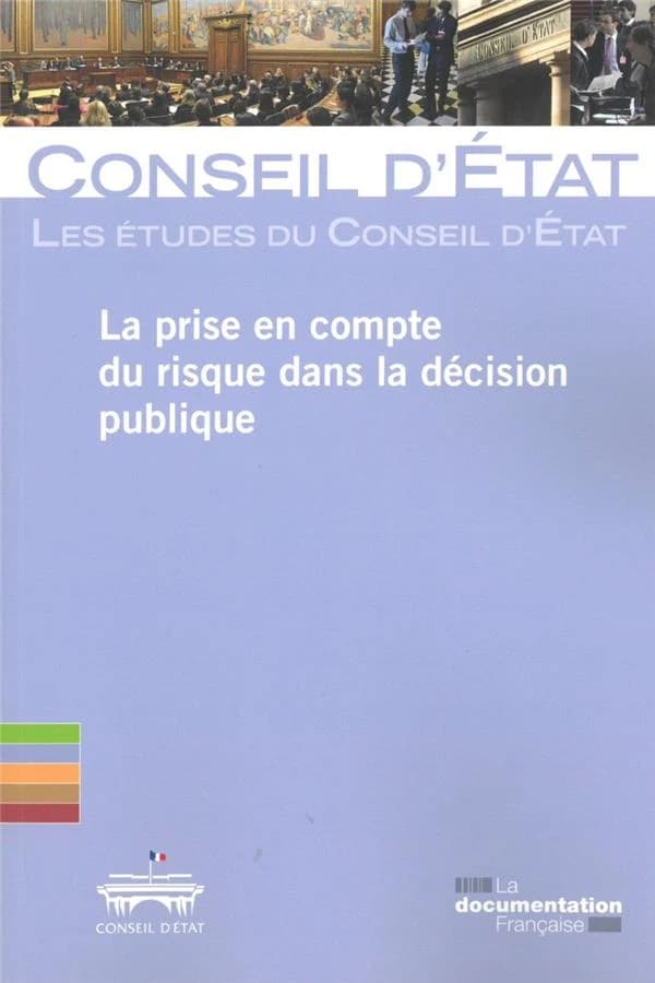 La prise en compte du risque dans la décision publique : étude adoptée le 26 avril 2018 par l'assemblée générale du Conseil d'État