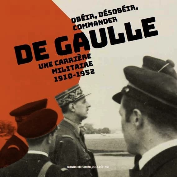 De Gaulle : obéir, désobéir, commander : une carrière militaire, 1910-1952