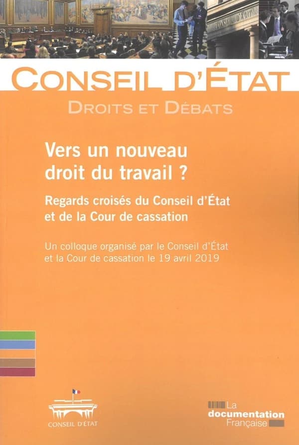 Vers un nouveau droit du travail ? : regards croisés du Conseil d'État et de la Cour de cassation : un colloque