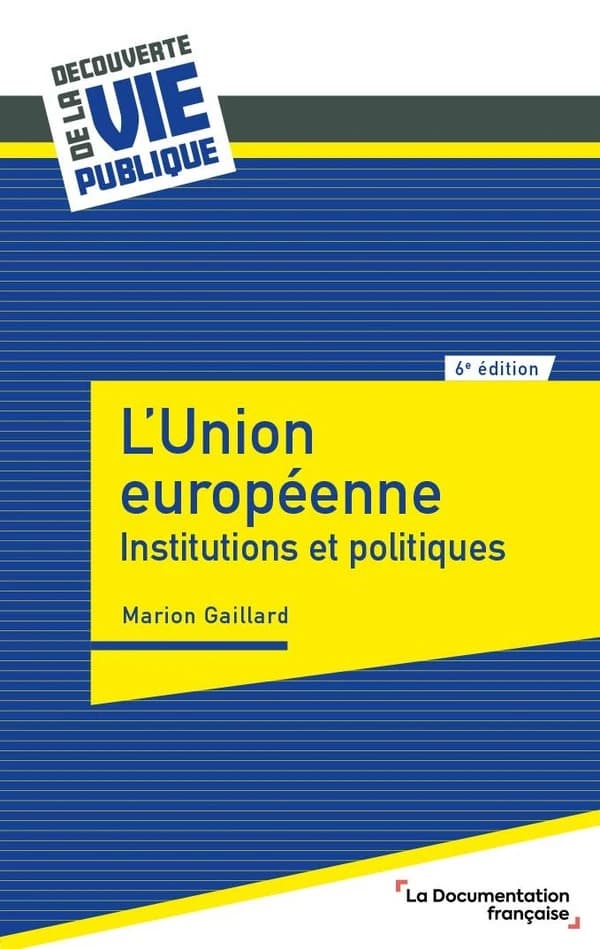 L'Union européenne : institutions et politiques (6e éd. [mise à jour]) Marion Gaillard,...