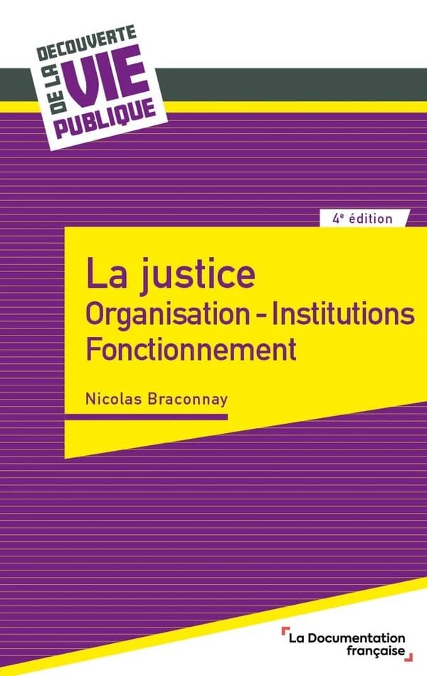 La justice : organisation, institutions, fonctionnement (4e éd.) Nicolas Braconnay,...