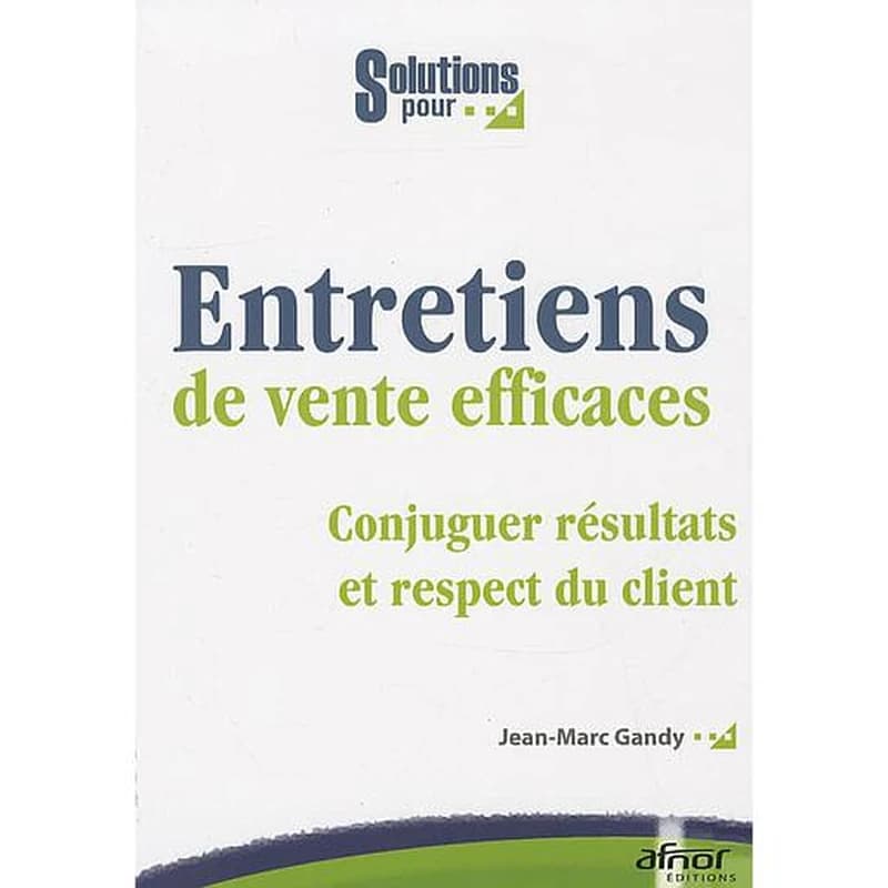 Entretiens de vente efficaces : conjuguer résultats et respect du client