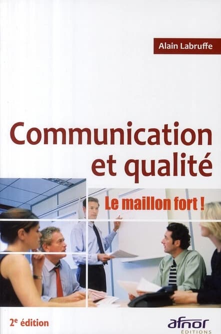 Communication et qualité : le maillon fort ! (2e éd.) Alain Labruffe