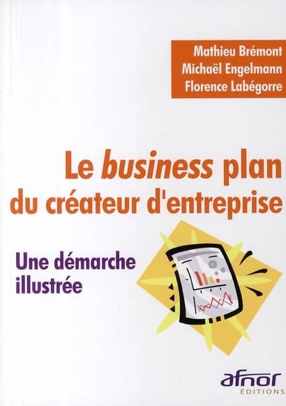 Le business plan du créateur d'entreprise : une démarche illustrée
