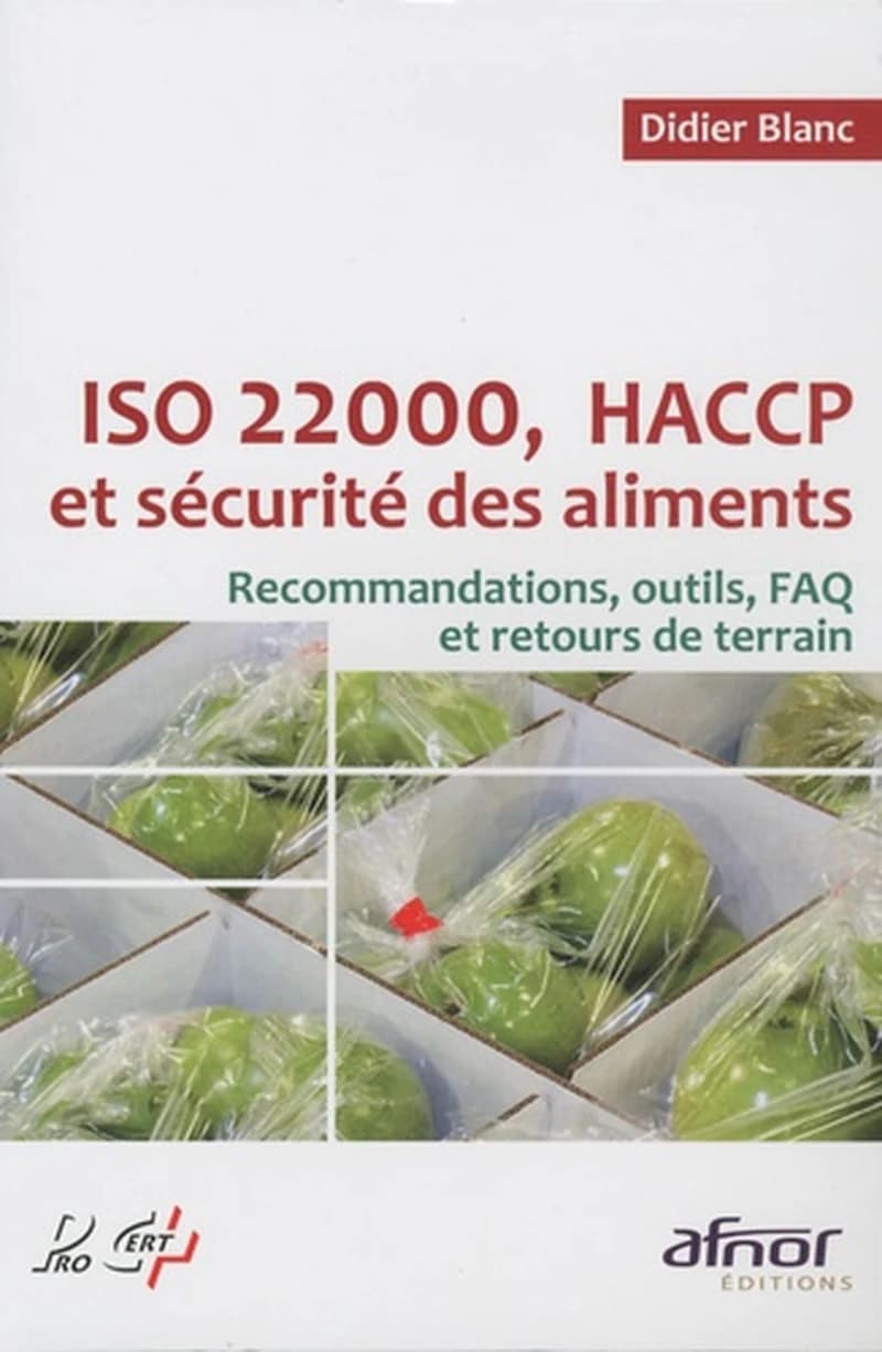 ISO 22000, HACCP et sécurité des aliments : recommandations, outils, FAQ et retours de terrain (2e éd.) Didier Blanc