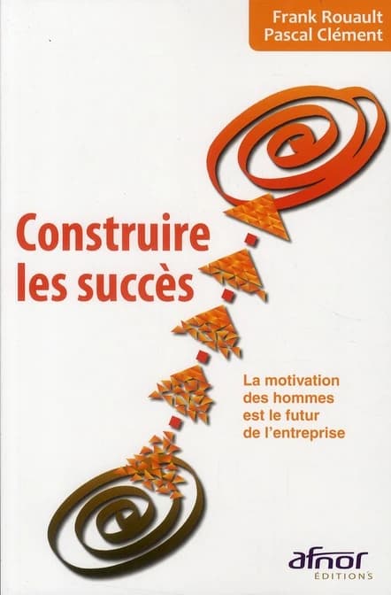 Construire les succès : la motivation des hommes est le futur de l'entreprise