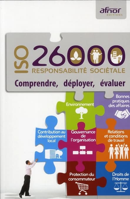 ISO 26000 : responsabilité sociétale : comprendre, déployer, évaluer : environnement, loyautés des pratiques...