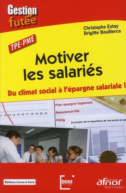 Motiver les salariés : du climat social à l'épargne salariale ! : TPE-PME