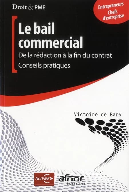 Le bail commercial : de la rédaction à la fin du contrat, conseils pratiques
