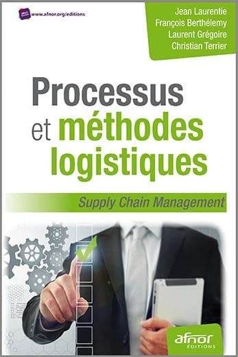 Processus et méthodes logistiques (2e éd.) Jean Laurentie, François Berthélemy, Laurent Grégoire... [et al.] ; [sous la direction de Jean Laurentie] : Supply chain management