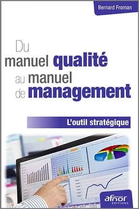 Du manuel qualité au manuel de management : l'outil stratégique (Nouvelle éd. 2010 entièrement révisée) Bernard Froman