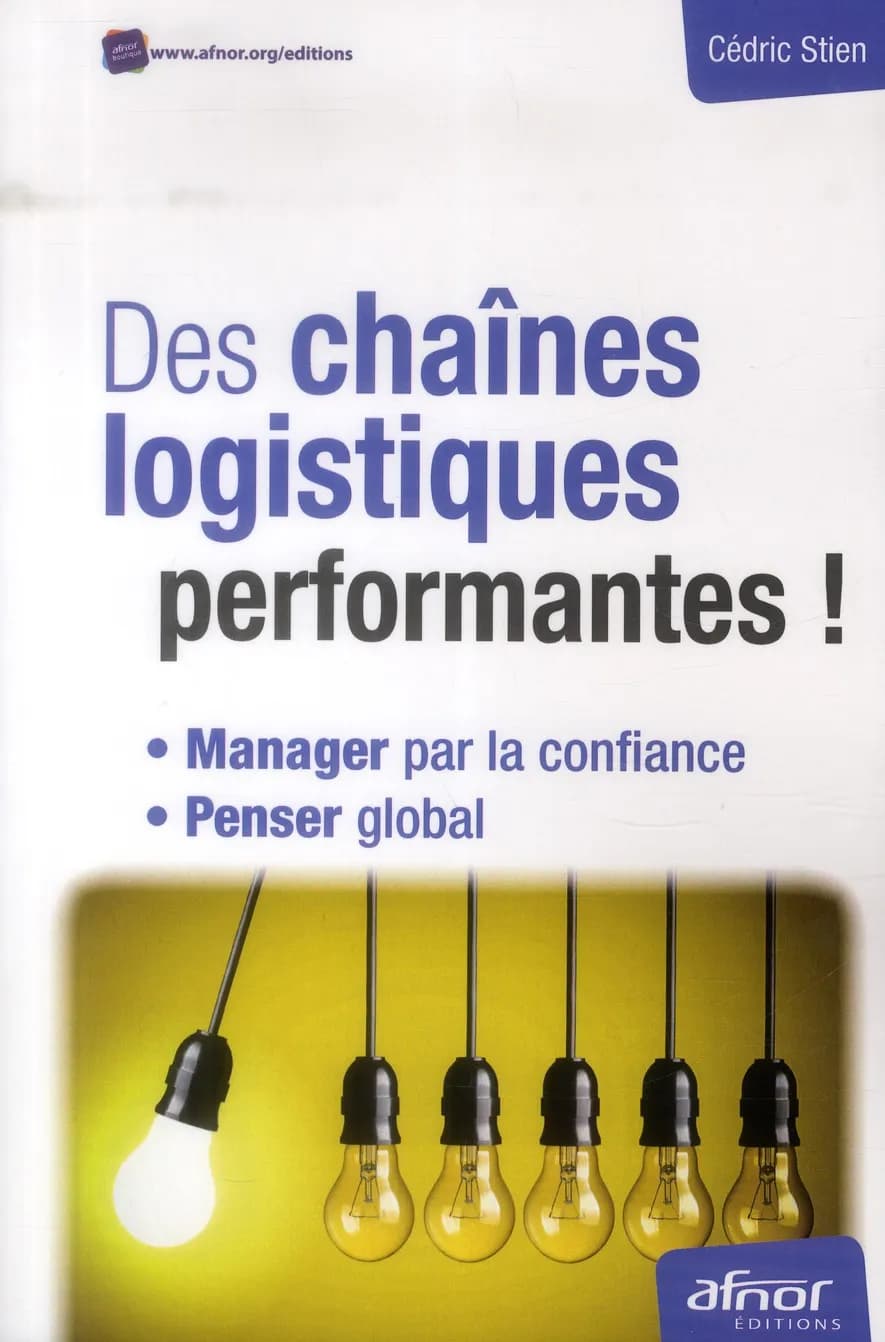 Des chaînes logistiques performantes ! : manager par la confiance, penser global