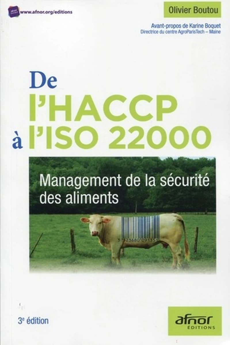 De l'HACCP à l'ISO 22000 : management de la sécurité des aliments (3e éd.) Olivier Boutou ; avant-propos de Karine Boquet,...