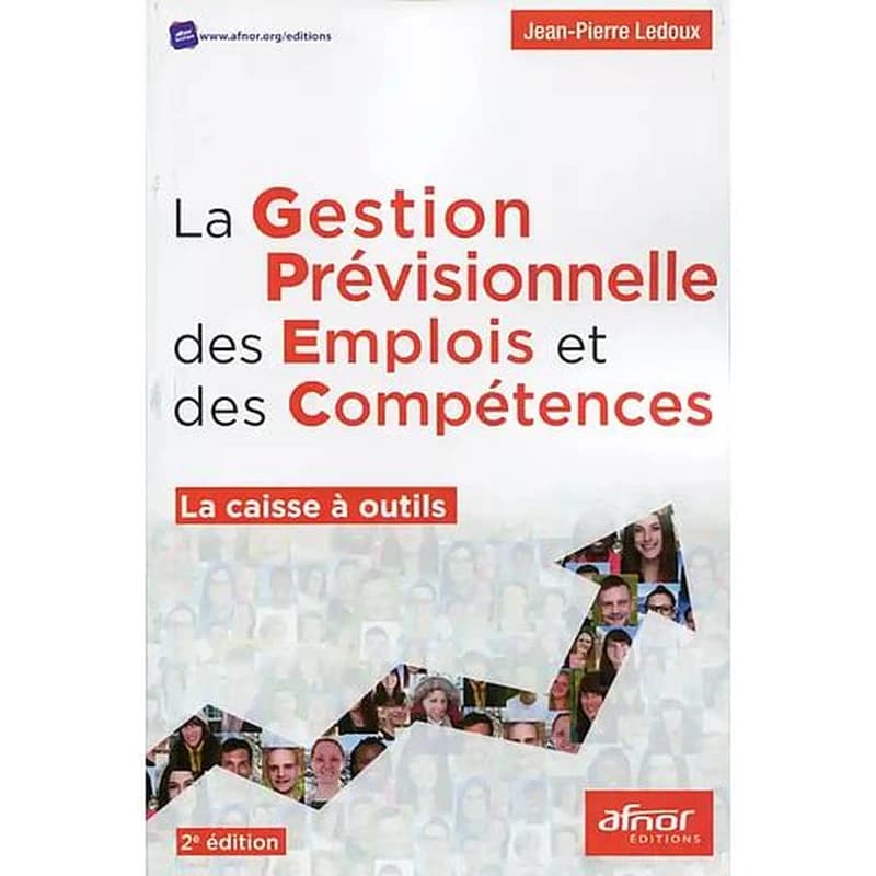 La gestion prévisionnelle des emplois et des compétences : la caisse à outils (2e éd.) Jean-Pierre Ledoux