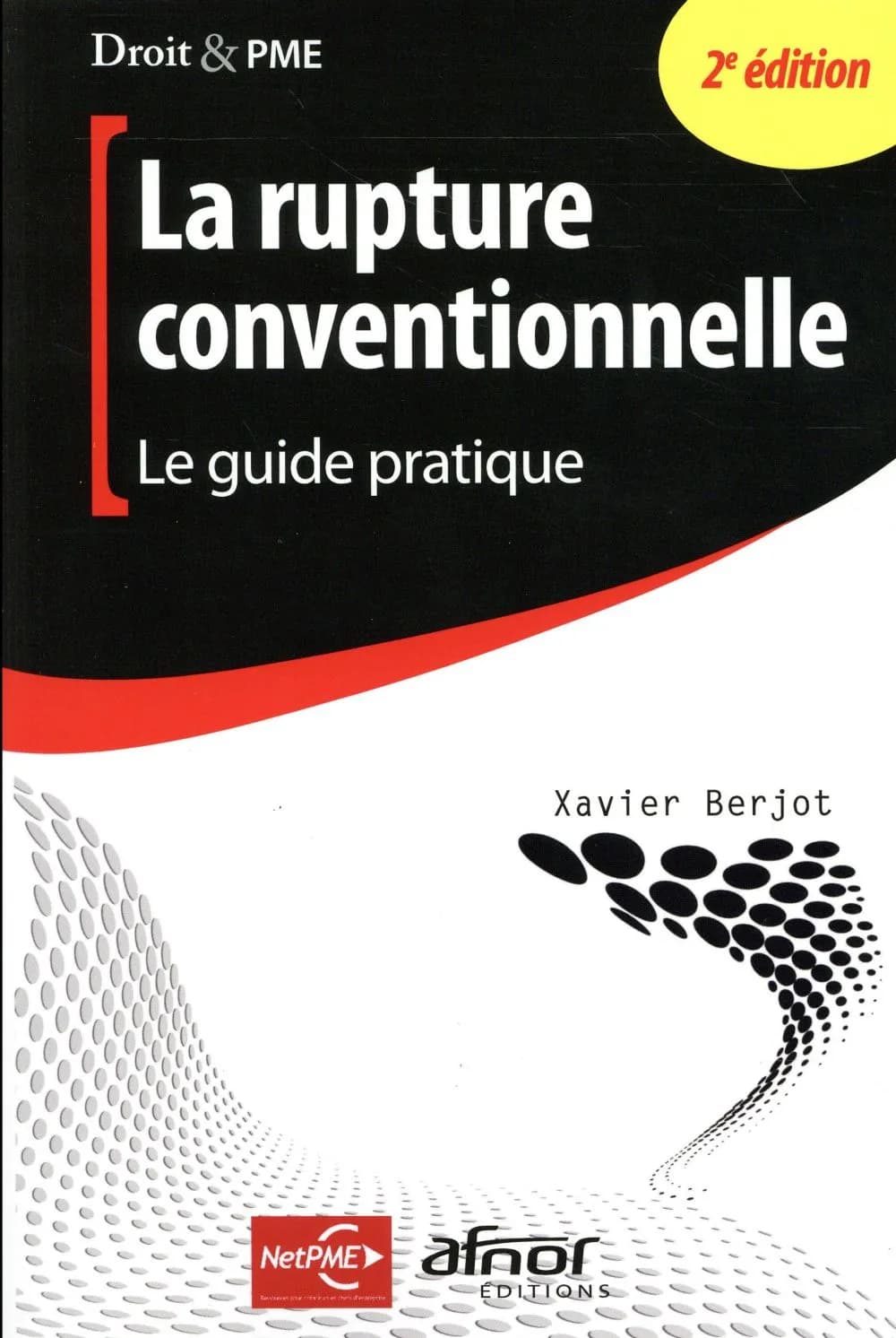 La rupture conventionnelle : le guide pratique (2e éd.) Xavier Berjot ; [publié par] NetPME