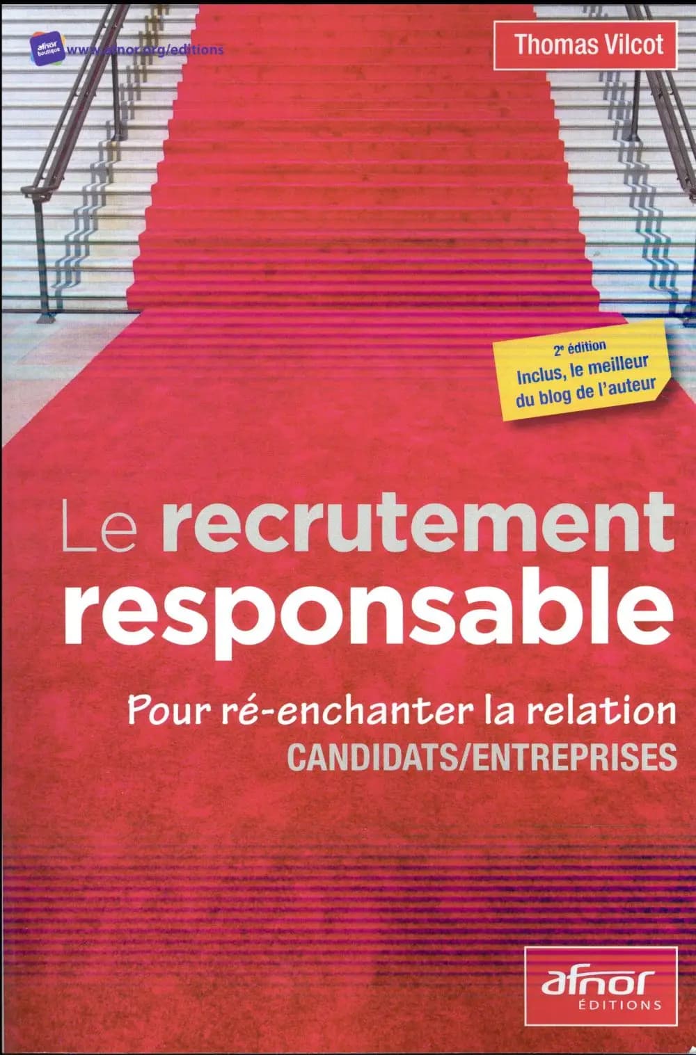 Le recrutement responsable : pour ré-enchanter la relation candidats-entreprises (2e éd., inclus le meilleur du blog de l'auteur) Thomas Vilcot