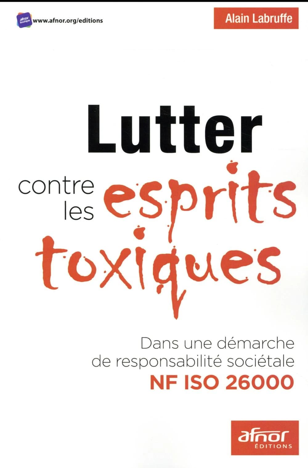 Lutter contre les esprits toxiques : dans une démarche de responsabilité sociétale NF ISO 26000