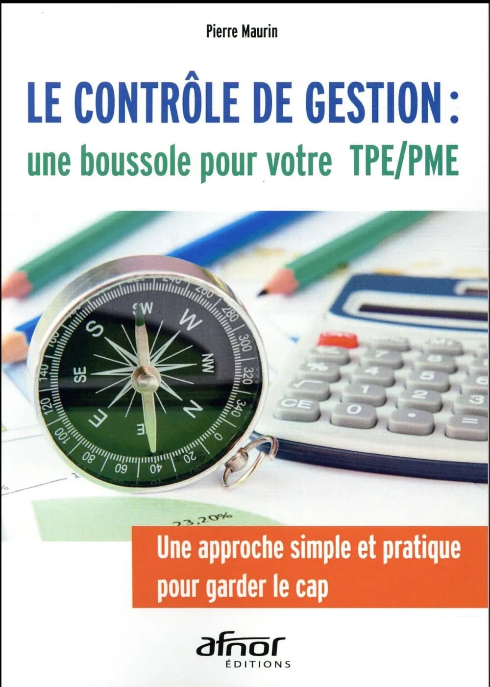 Le contrôle de gestion : une boussole pour votre TPE, PME : une approche simple et pratique pour garder le cap