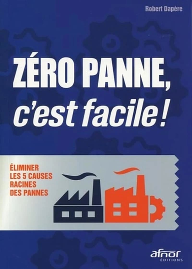 Zéro panne, c'est facile ! : éliminer les 5 causes racines des pannes