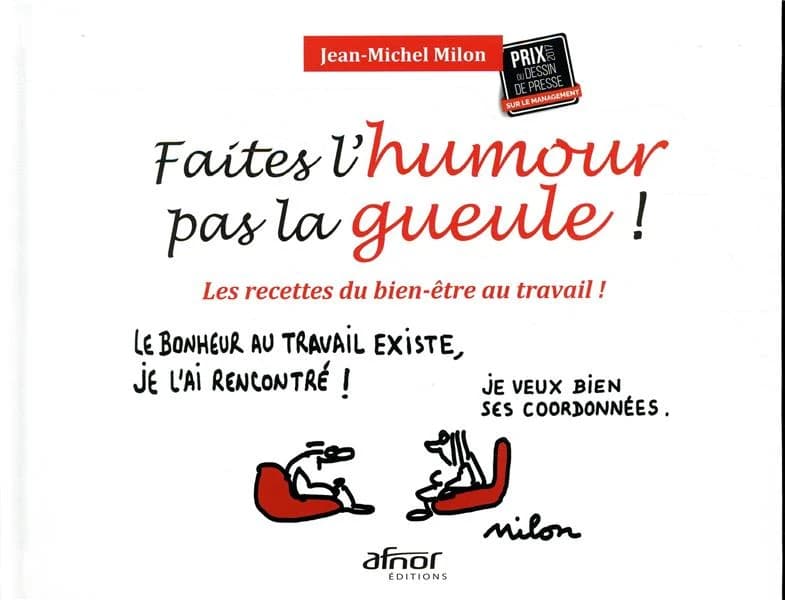 Faites l'humour, pas la gueule ! : les recettes du bien-être au travail !