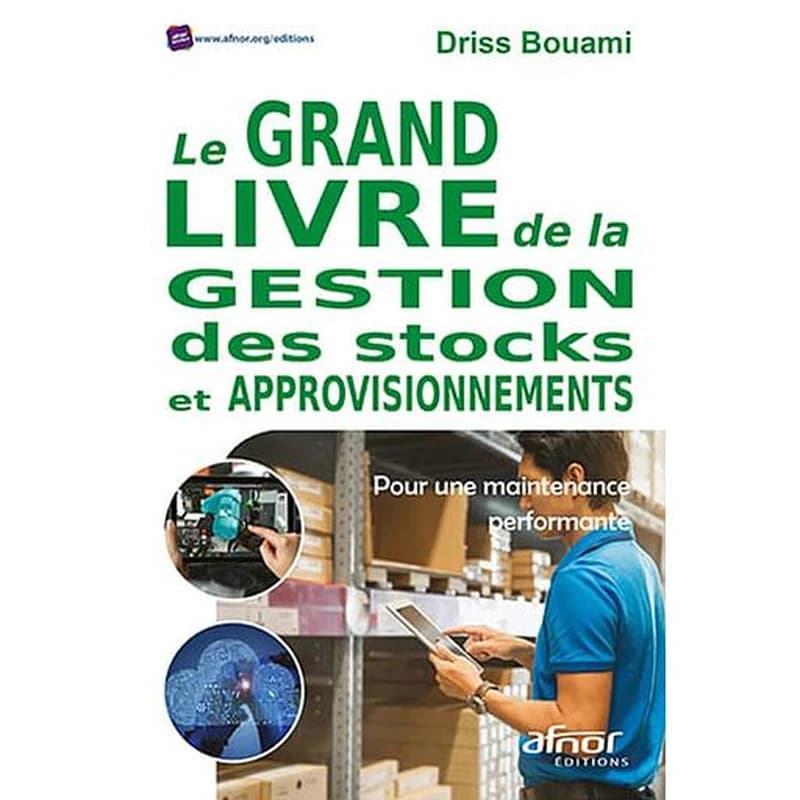 Le grand livre de la gestion des stocks et approvisionnements : pour une maintenance performante