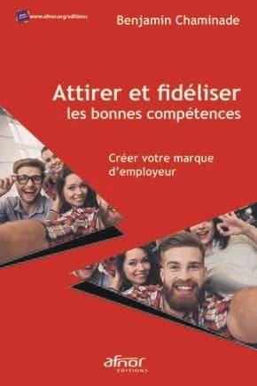 Attirer et fidéliser les bonnes compétences : créer votre marque d'employeur (2e éd.) Benjamin Chaminade