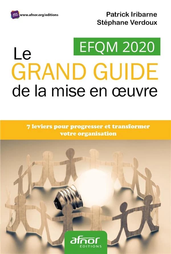 EFQM 2020, le grand guide de la mise en œuvre : 7 leviers pour progresser et transformer votre organisation