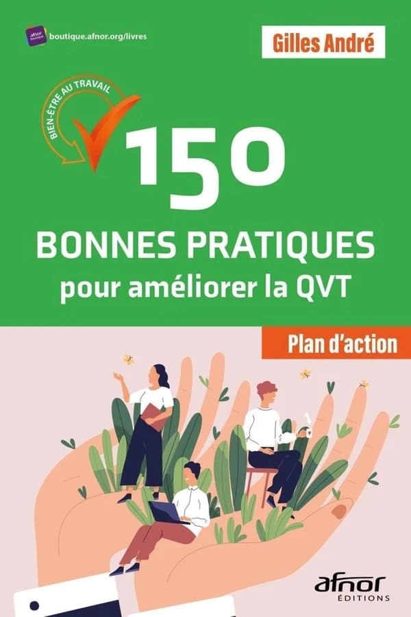 150 bonnes pratiques pour améliorer la QVT : plan d'action : bien-être au travail