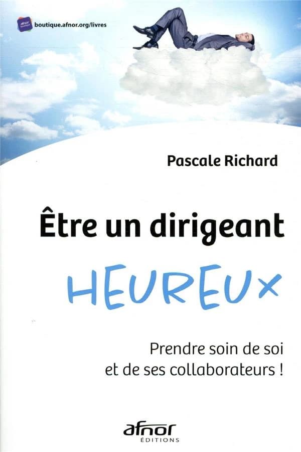 Être un dirigeant heureux : prendre soin de soi et de ses collaborateurs !