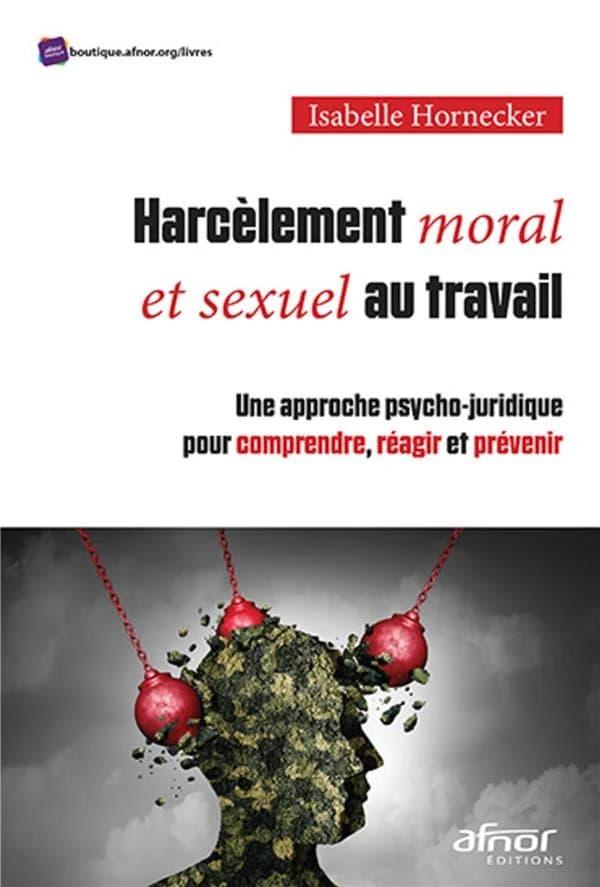 Harcèlement moral et sexuel au travail : une approche psycho-juridique pour comprendre, réagir et prévenir