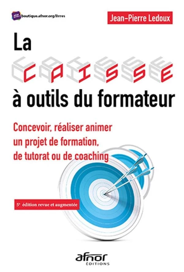 Caisse à outils du formateur : concevoir, réaliser, animer un projet de formation, de tutorat ou de coaching (5e éd. revue et augmentée) Régine & Jean-Pierre Ledoux