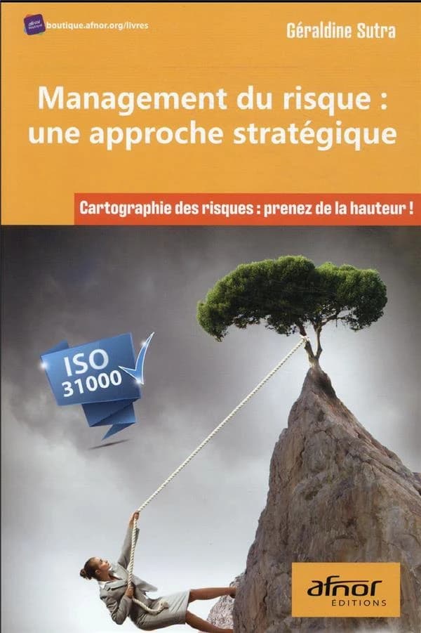 Management du risque, une approche stratégique : cartographie des risques, prenez de la hauteur ! : ISO 31000 ([Nouvelle éd.]) Géraldine Sutra
