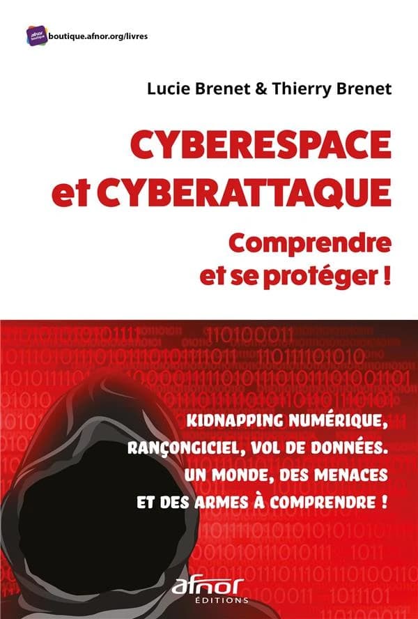Cyberespace et cyberattaque : comprendre et se protéger ! : kidnapping numérique, rançongiciel, vol de données ; un monde, des menaces et des armes à comprendre !