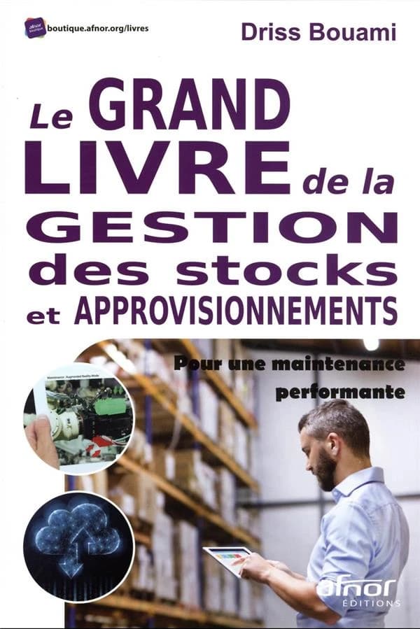Le grand livre de la gestion des stocks et approvisionnements : pour une maintenance performante