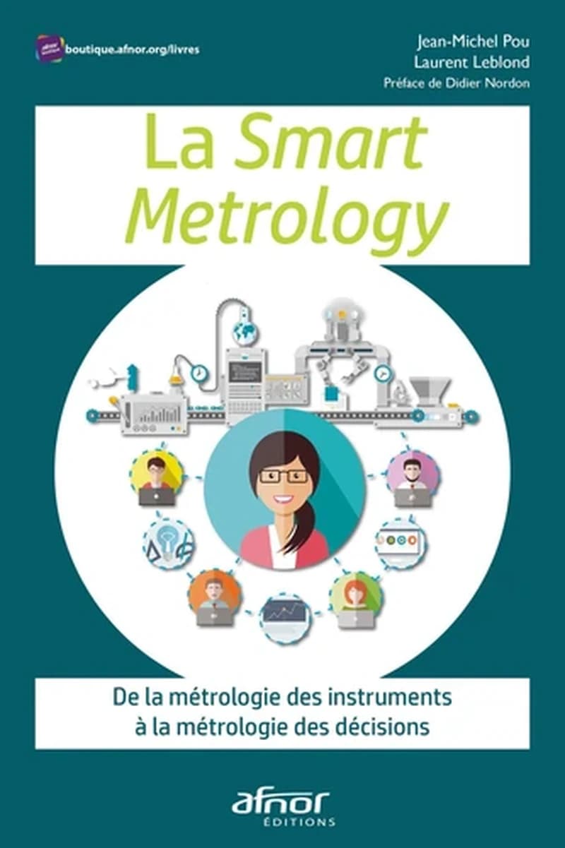 La smart metrology : de la métrologie des instruments à la métrologie des décisions ([Nouvelle éd.]) Jean-Michel Pou, Laurent Leblond ; préface de Didier Nordon