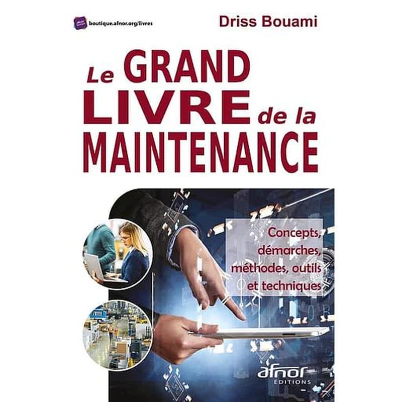 Le grand livre de la maintenance : concepts, démarches, méthodes, outils et techniques