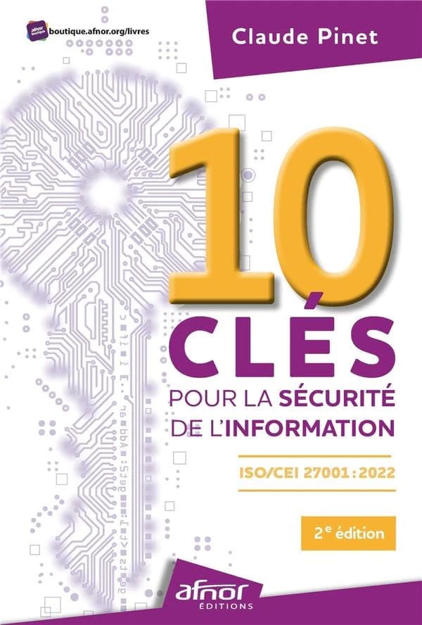 10 clés pour la sécurité de l'information : ISO-IEC 27001, 2022 (3e éd.) Claude Pinet