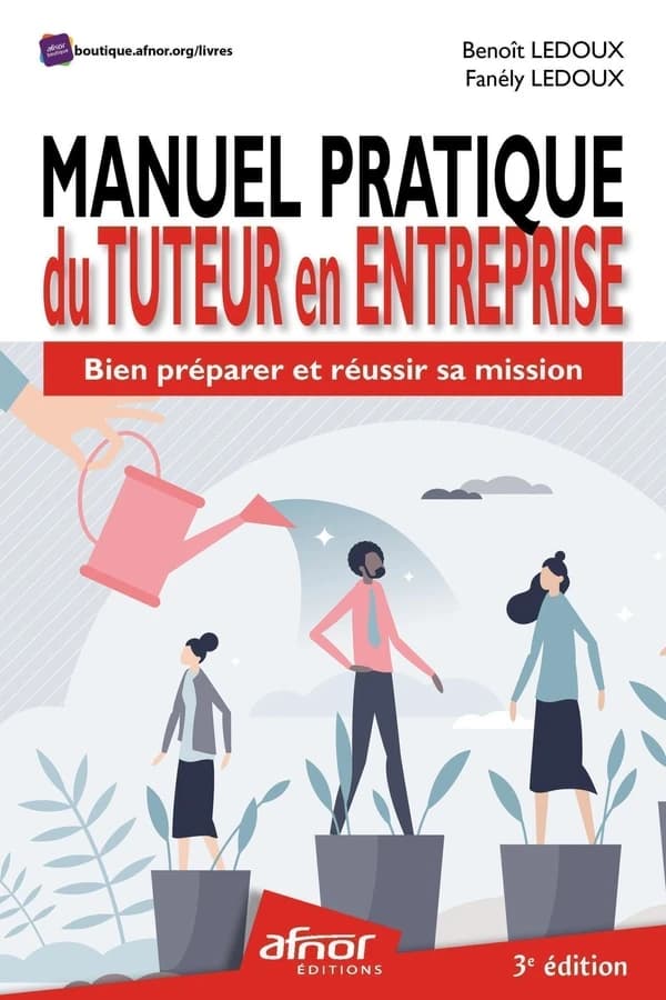 Manuel pratique du tuteur en entreprise : bien préparer et réussir sa mission (3e éd.) Benoît Ledoux, Fanély Ledoux