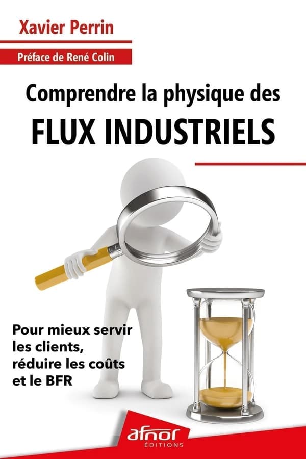 Comprendre la physique des flux industriels : pour mieux servir les clients, réduire les coûts et le BFR