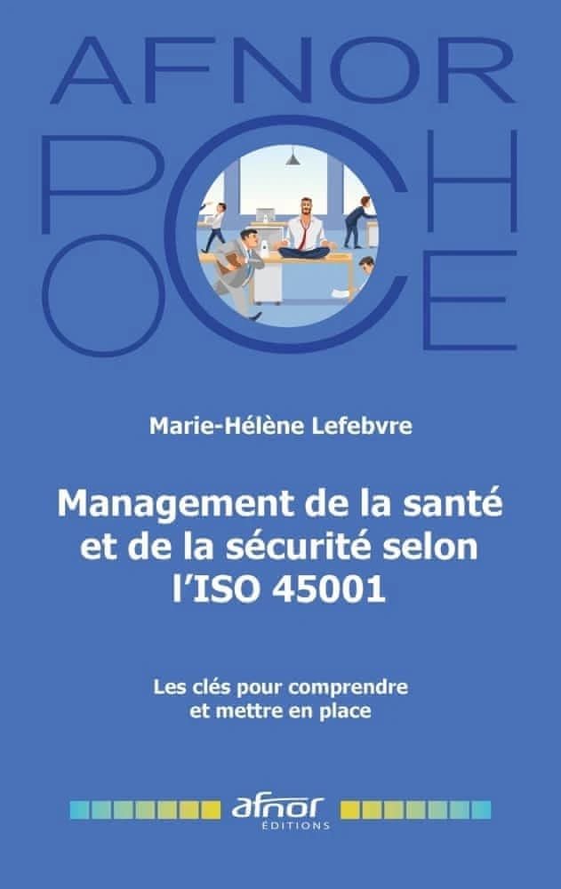 Management de la santé et de la sécurité selon l'ISO 45001 : les clefs pour comprendre et mettre en place