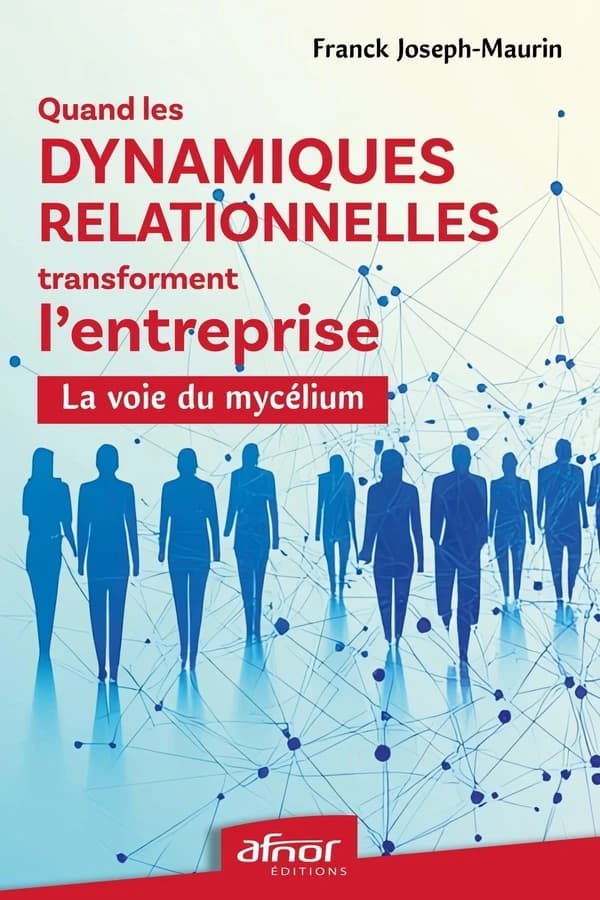 Quand les dynamiques relationnelles transforment l'entreprise : la voie du mycélium