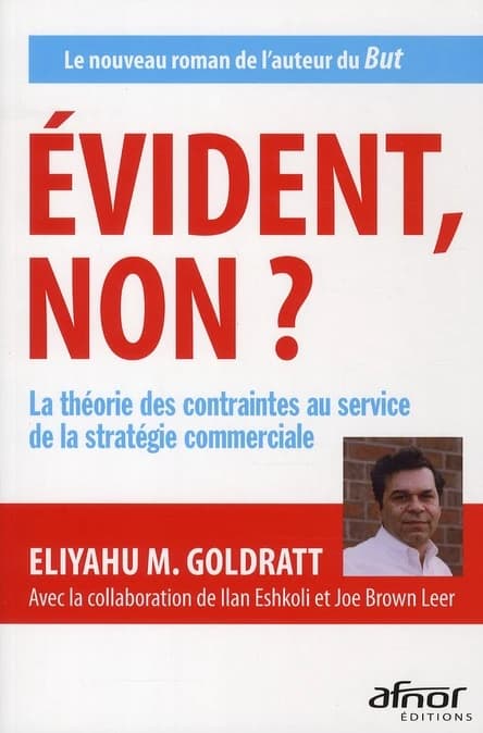 Évident, non ? : la théorie des contraintes au service de la stratégie commerciale