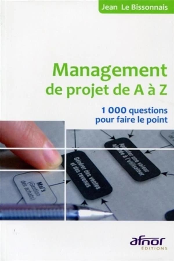 Management de projet de A à Z ; 1000 questions pour faire le point